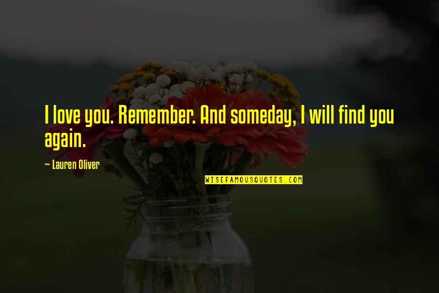Nemcova And Atlee Quotes By Lauren Oliver: I love you. Remember. And someday, I will Nemcova And Atlee Quotes By Lauren Oliver: I love you. Remember. And someday, I will