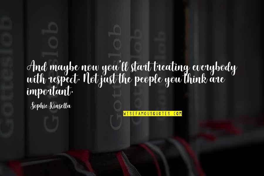 Nemecek Sausage Quotes By Sophie Kinsella: And maybe now you'll start treating everybody with Nemecek Sausage Quotes By Sophie Kinsella: And maybe now you'll start treating everybody with