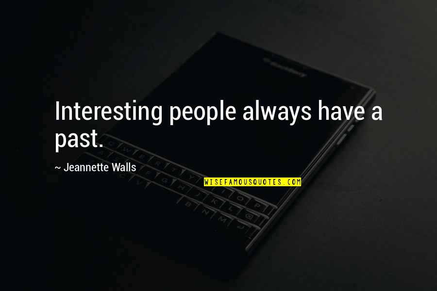 Nemeck Quotes By Jeannette Walls: Interesting people always have a past. Nemeck Quotes By Jeannette Walls: Interesting people always have a past.