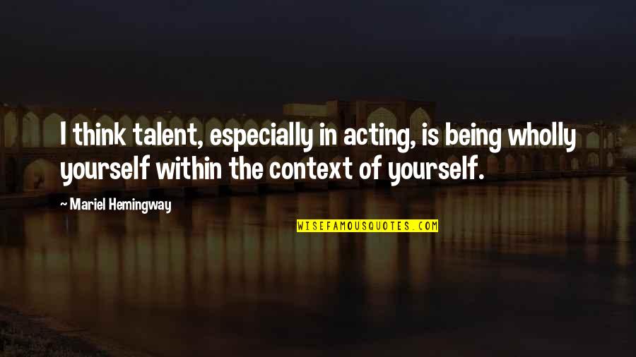 Nemeck Quotes By Mariel Hemingway: I think talent, especially in acting, is being Nemeck Quotes By Mariel Hemingway: I think talent, especially in acting, is being