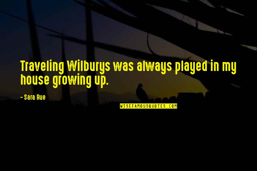 Nemeet Quotes By Sara Rue: Traveling Wilburys was always played in my house