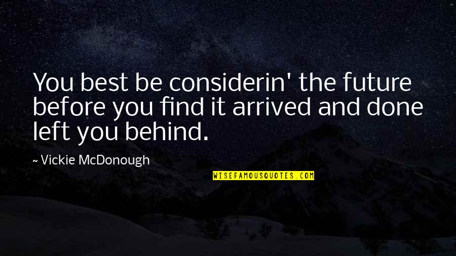Nemeet Quotes By Vickie McDonough: You best be considerin' the future before you Nemeet Quotes By Vickie McDonough: You best be considerin' the future before you