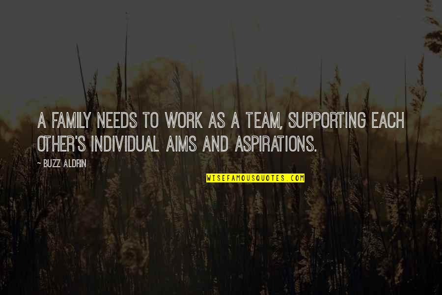 Nememey Quotes By Buzz Aldrin: A family needs to work as a team, Nememey Quotes By Buzz Aldrin: A family needs to work as a team,