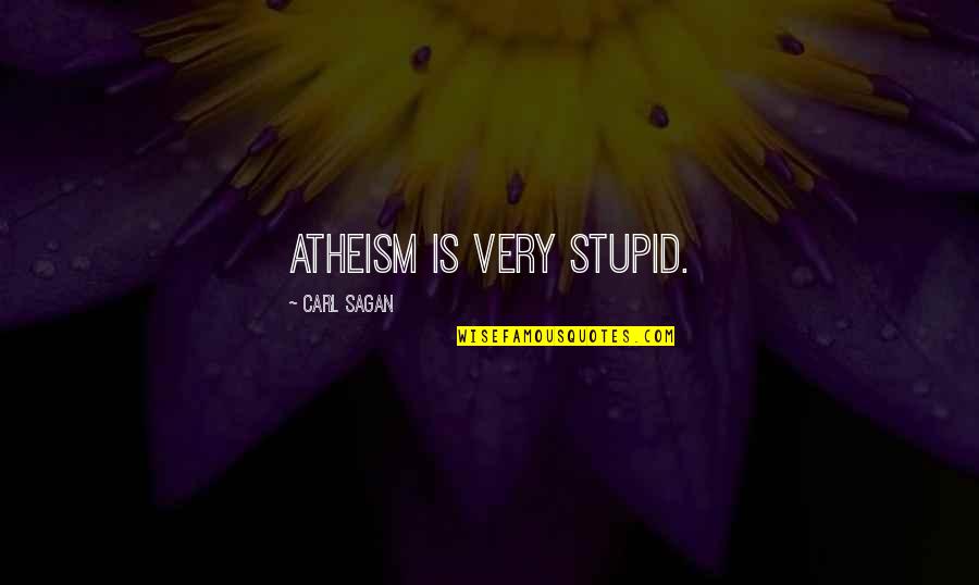 Nemesia Nesia Quotes By Carl Sagan: Atheism is very stupid. Nemesia Nesia Quotes By Carl Sagan: Atheism is very stupid.