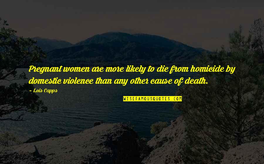 Nemesis Book Brendan Reich Quotes By Lois Capps: Pregnant women are more likely to die from Nemesis Book Brendan Reich Quotes By Lois Capps: Pregnant women are more likely to die from