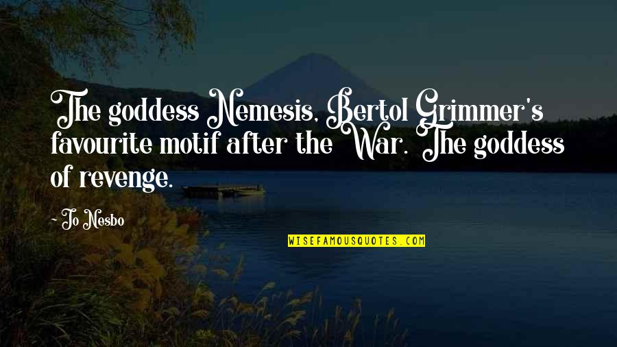Nemesis Goddess Quotes By Jo Nesbo: The goddess Nemesis, Bertol Grimmer's favourite motif after