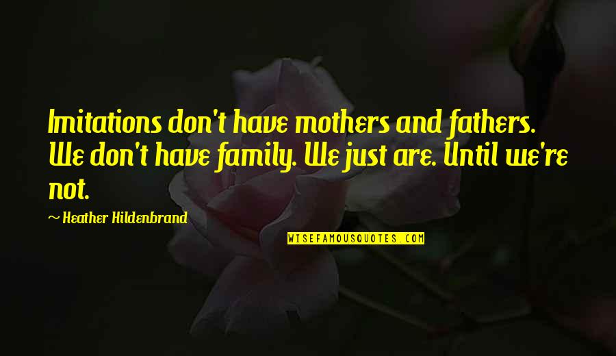 Nemesis Industries Quotes By Heather Hildenbrand: Imitations don't have mothers and fathers. We don't Nemesis Industries Quotes By Heather Hildenbrand: Imitations don't have mothers and fathers. We don't
