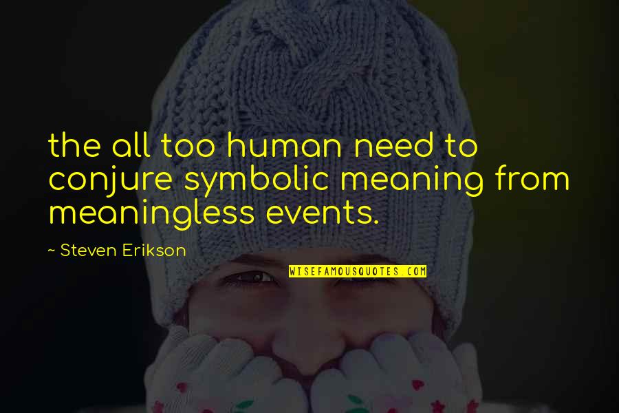 Nemesis Industries Quotes By Steven Erikson: the all too human need to conjure symbolic