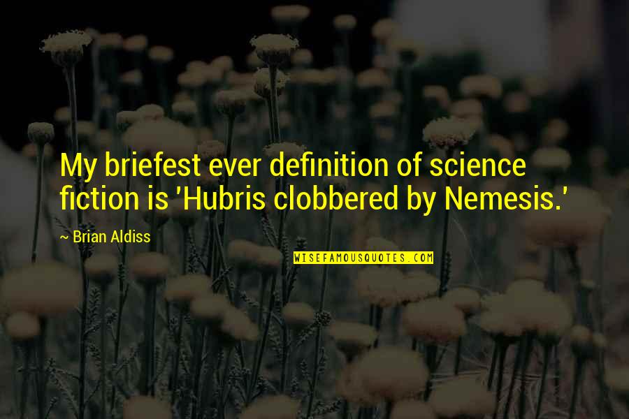 Nemesis Quotes By Brian Aldiss: My briefest ever definition of science fiction is