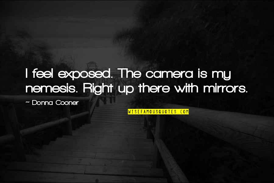 Nemesis Quotes By Donna Cooner: I feel exposed. The camera is my nemesis.