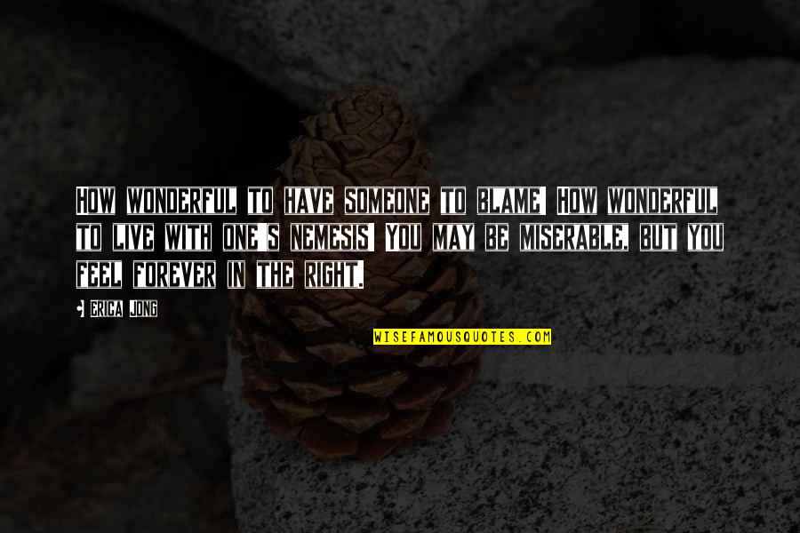 Nemesis Quotes By Erica Jong: How wonderful to have someone to blame! How Nemesis Quotes By Erica Jong: How wonderful to have someone to blame! How