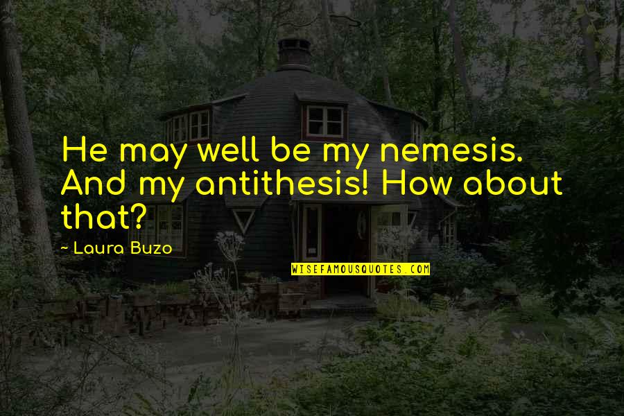 Nemesis Quotes By Laura Buzo: He may well be my nemesis. And my