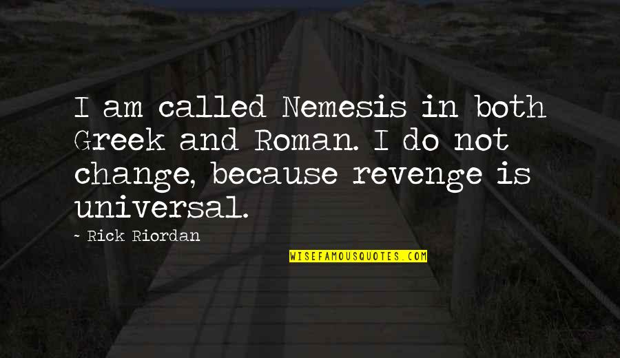 Nemesis Quotes By Rick Riordan: I am called Nemesis in both Greek and