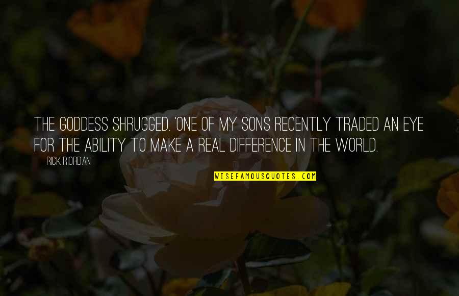 Nemesis Quotes By Rick Riordan: The goddess shrugged. 'One of my sons recently Nemesis Quotes By Rick Riordan: The goddess shrugged. 'One of my sons recently