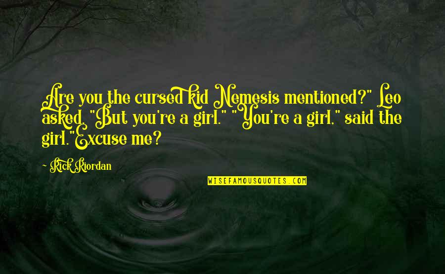 Nemesis Quotes By Rick Riordan: Are you the cursed kid Nemesis mentioned?" Leo Nemesis Quotes By Rick Riordan: Are you the cursed kid Nemesis mentioned?" Leo