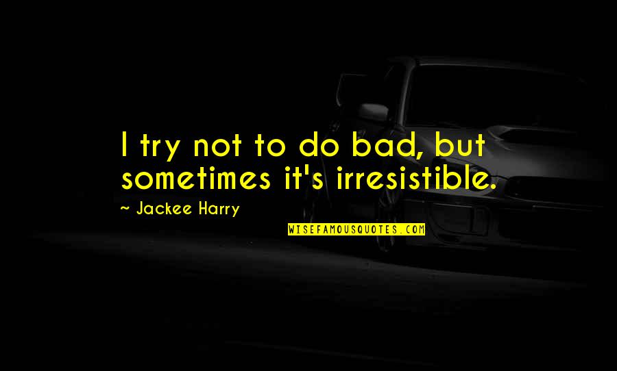 Nemeslev L Quotes By Jackee Harry: I try not to do bad, but sometimes Nemeslev L Quotes By Jackee Harry: I try not to do bad, but sometimes