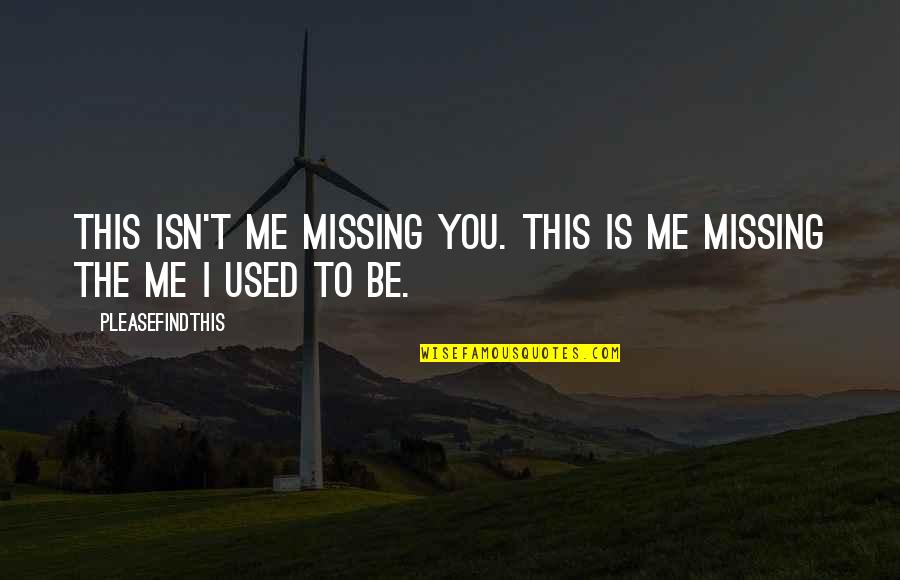 Nemeslev L Quotes By Pleasefindthis: This isn't me missing you. This is me Nemeslev L Quotes By Pleasefindthis: This isn't me missing you. This is me