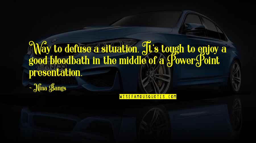 Nemetschek Scia Quotes By Nina Bangs: Way to defuse a situation. It's tough to Nemetschek Scia Quotes By Nina Bangs: Way to defuse a situation. It's tough to