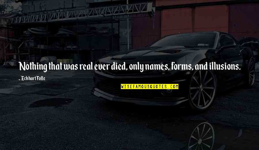 Nemetz Bakery Quotes By Eckhart Tolle: Nothing that was real ever died, only names,