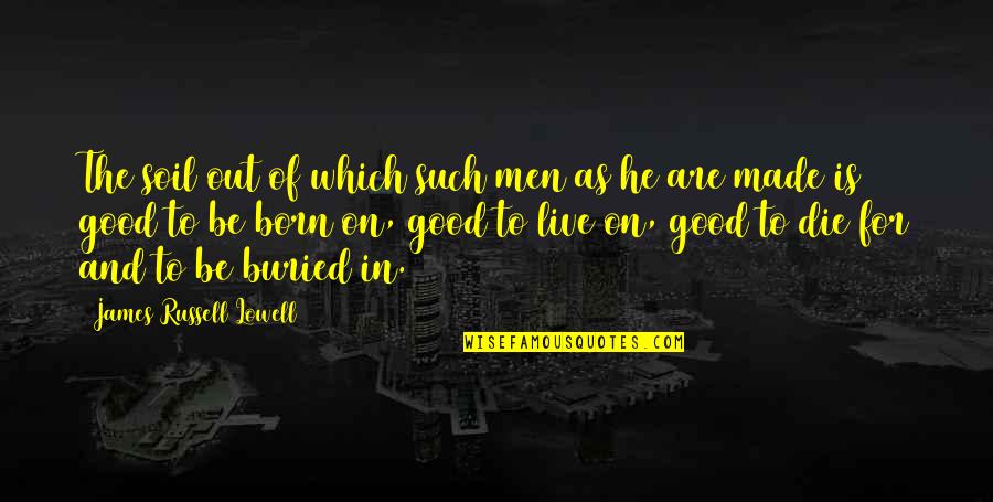Nemetz Ghost Quotes By James Russell Lowell: The soil out of which such men as