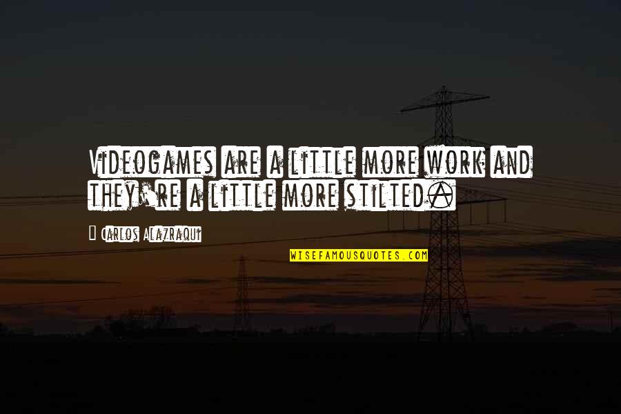Nemiche Amiche Quotes By Carlos Alazraqui: Videogames are a little more work and they're Nemiche Amiche Quotes By Carlos Alazraqui: Videogames are a little more work and they're