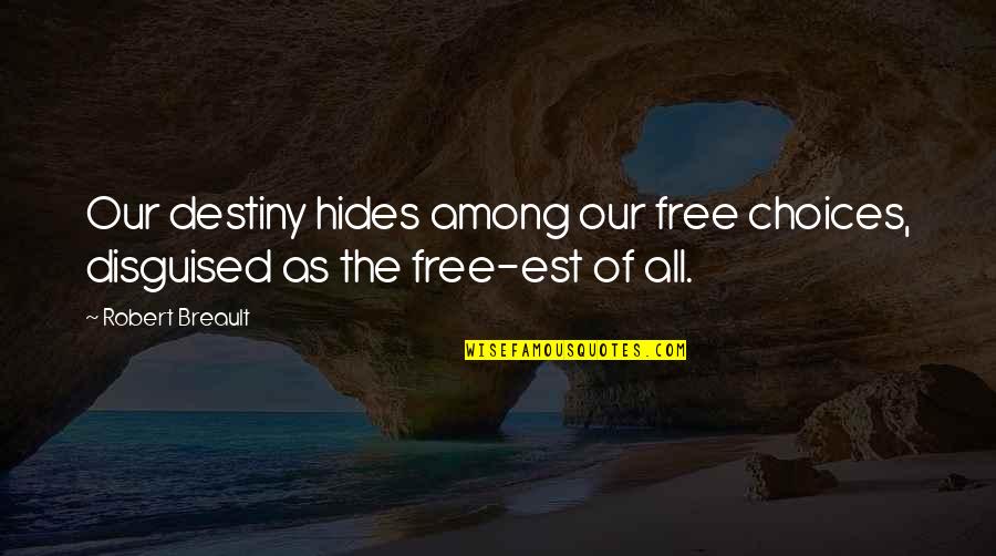 Nemici Di Quotes By Robert Breault: Our destiny hides among our free choices, disguised