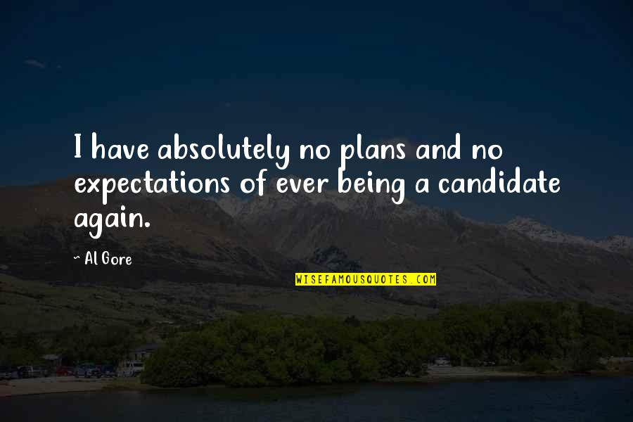 Nemici Per La Quotes By Al Gore: I have absolutely no plans and no expectations