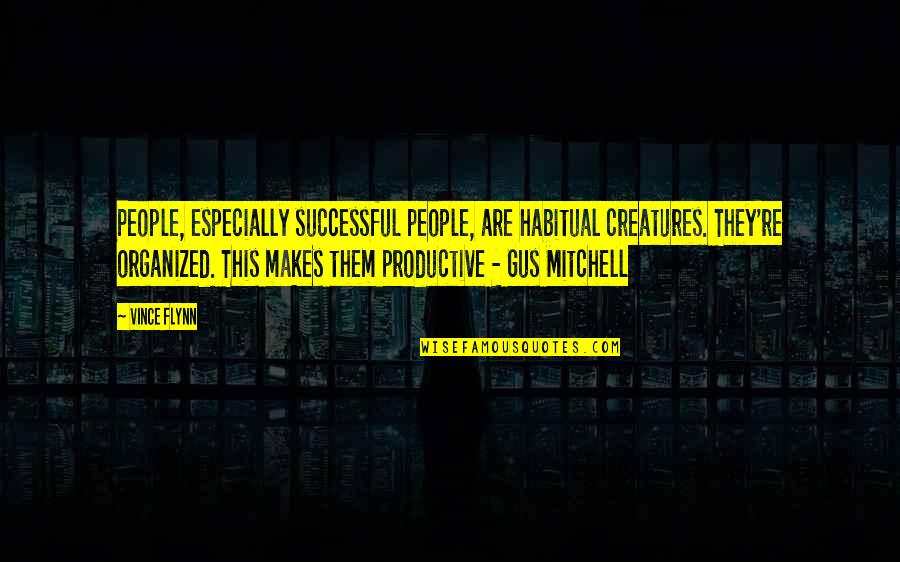 Nemico Della Quotes By Vince Flynn: People, especially successful people, are habitual creatures. They're