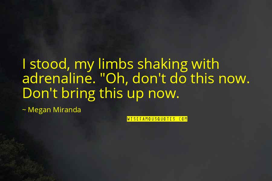 Nemieka Quotes By Megan Miranda: I stood, my limbs shaking with adrenaline. "Oh,