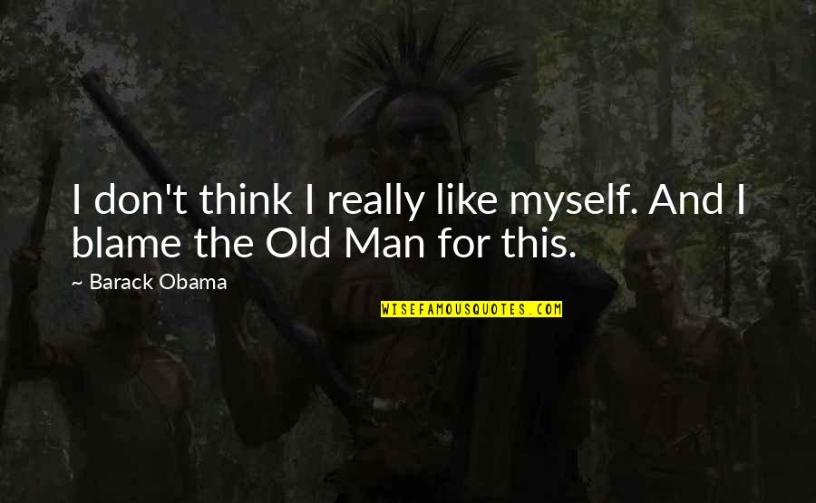 Nemine Marquis Quotes By Barack Obama: I don't think I really like myself. And