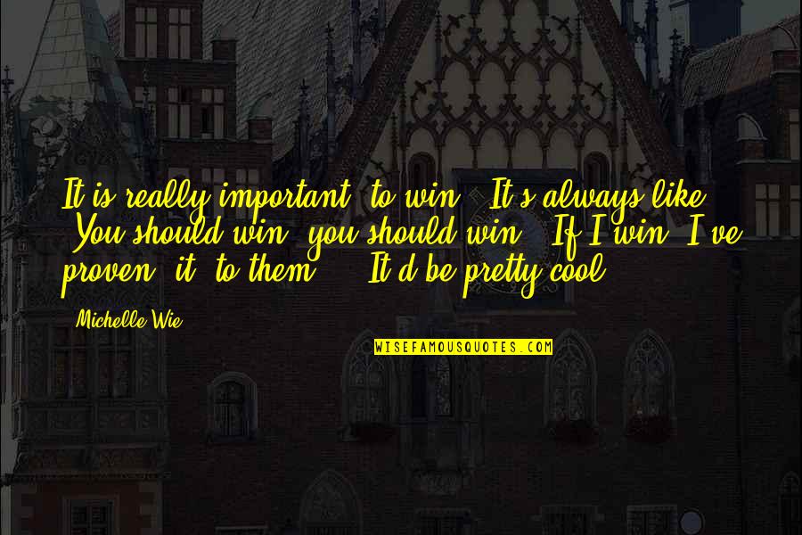 Nemini Latin Quotes By Michelle Wie: It is really important (to win). It's always