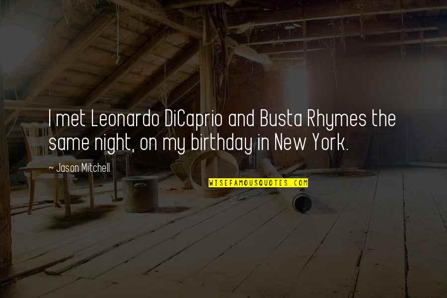 Nemini Res Quotes By Jason Mitchell: I met Leonardo DiCaprio and Busta Rhymes the