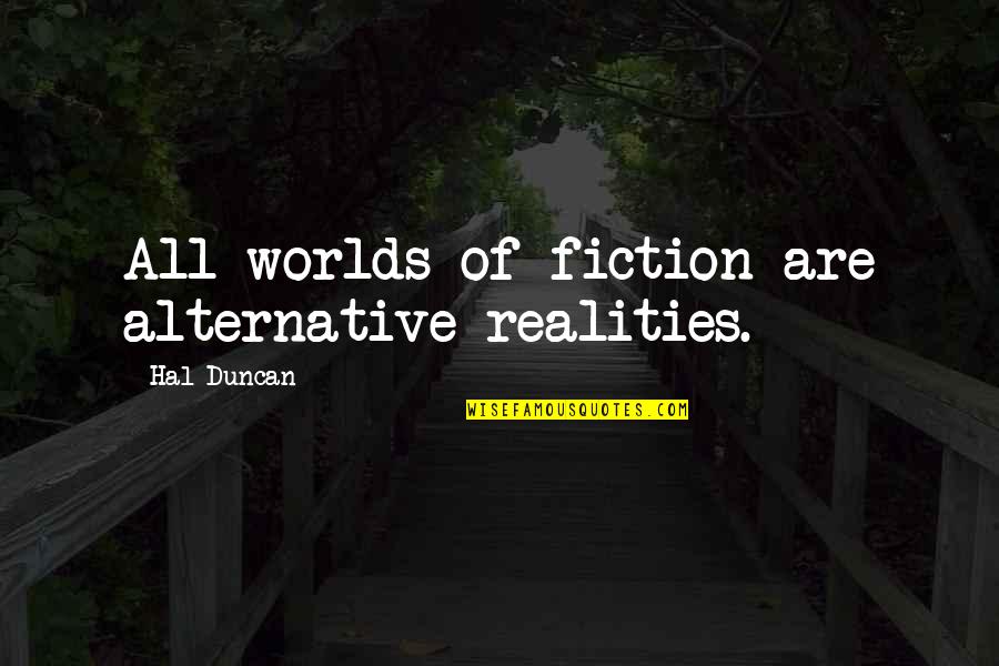 Nemira Rekvizitai Quotes By Hal Duncan: All worlds of fiction are alternative realities. Nemira Rekvizitai Quotes By Hal Duncan: All worlds of fiction are alternative realities.