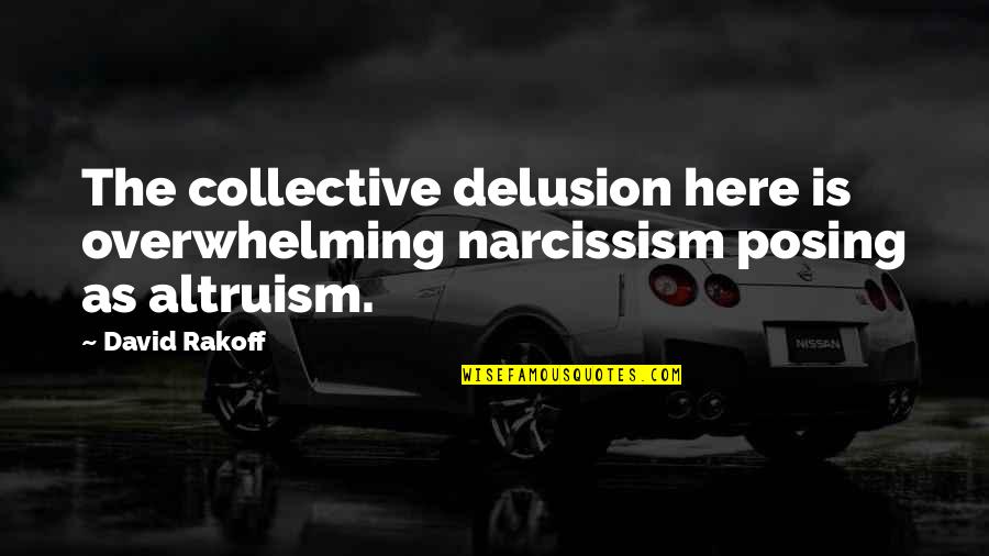 Nemirno Dijete Quotes By David Rakoff: The collective delusion here is overwhelming narcissism posing