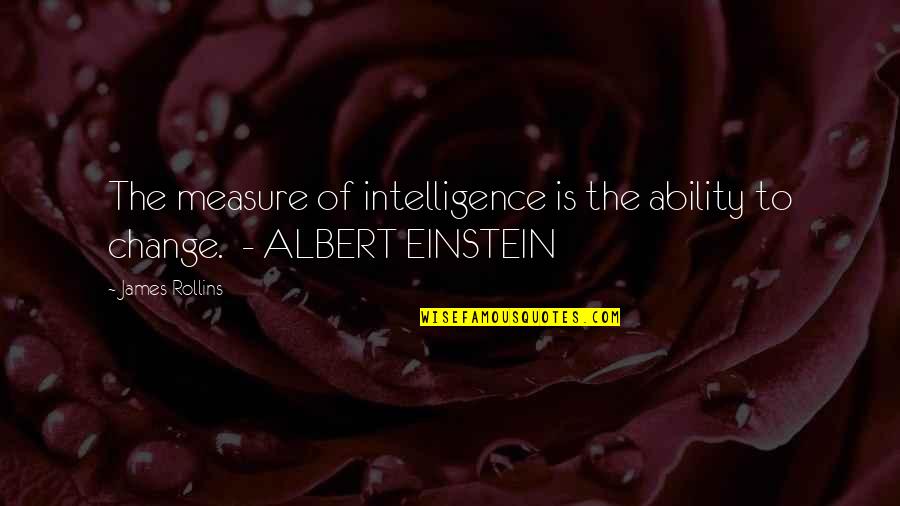 Nemirno Dijete Quotes By James Rollins: The measure of intelligence is the ability to