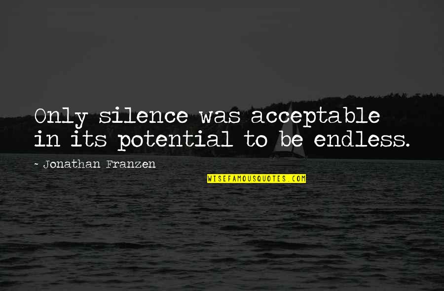 Nemirno Dijete Quotes By Jonathan Franzen: Only silence was acceptable in its potential to