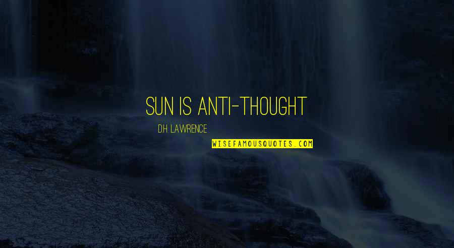 Nemiroff Quotes By D.H. Lawrence: sun is anti-thought Nemiroff Quotes By D.H. Lawrence: sun is anti-thought