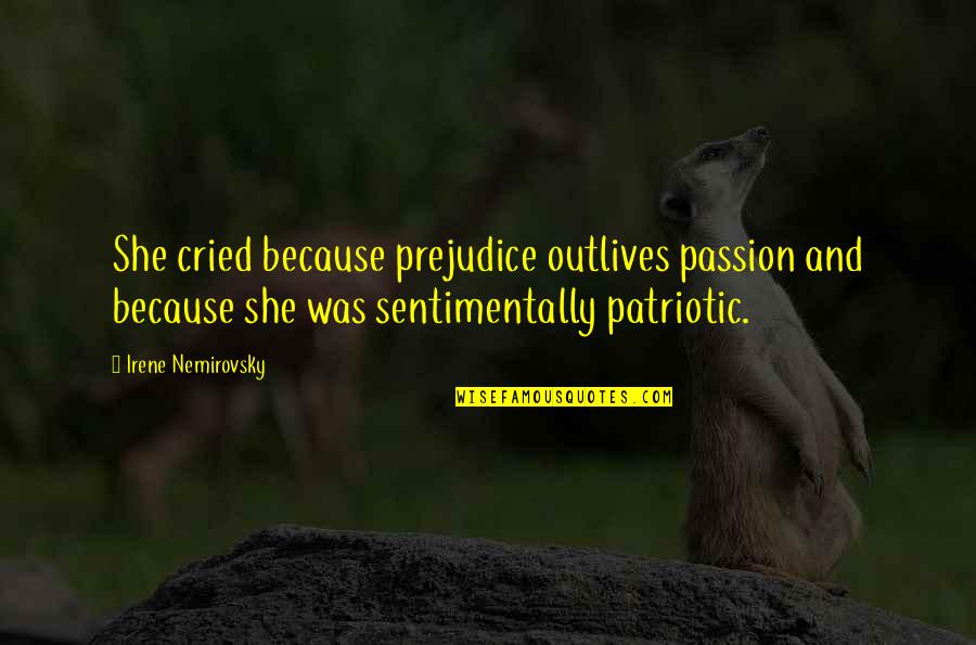 Nemirovsky's Quotes By Irene Nemirovsky: She cried because prejudice outlives passion and because Nemirovsky's Quotes By Irene Nemirovsky: She cried because prejudice outlives passion and because