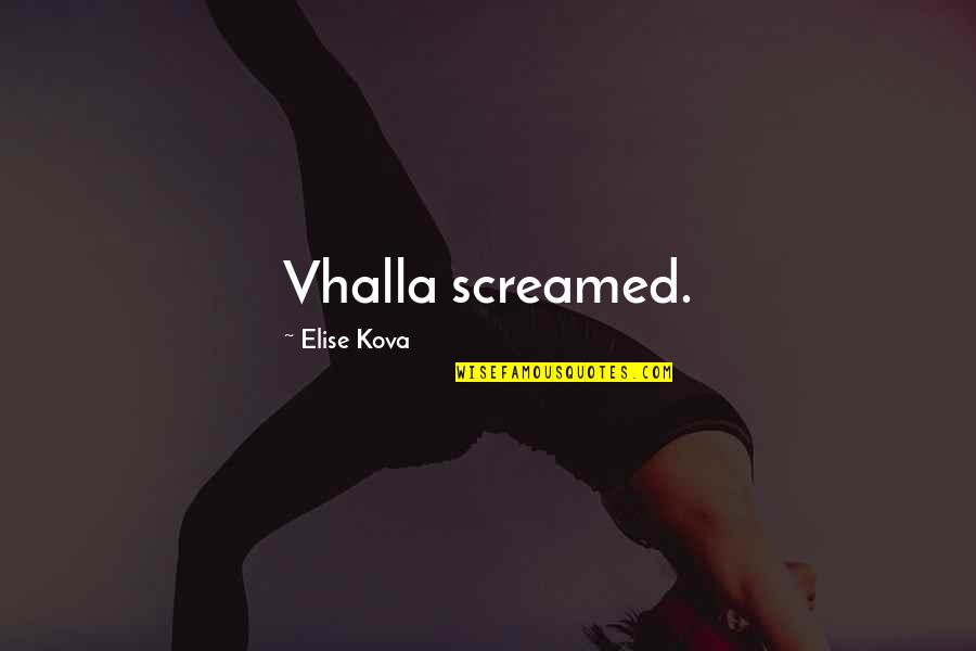 Nemisa Quotes By Elise Kova: Vhalla screamed. Nemisa Quotes By Elise Kova: Vhalla screamed.