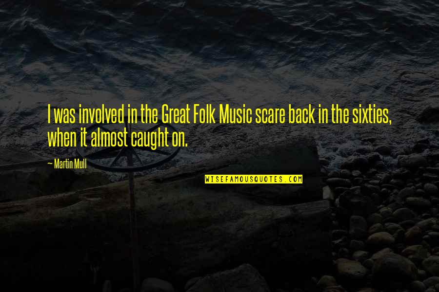 Nemlig Denmark Quotes By Martin Mull: I was involved in the Great Folk Music Nemlig Denmark Quotes By Martin Mull: I was involved in the Great Folk Music