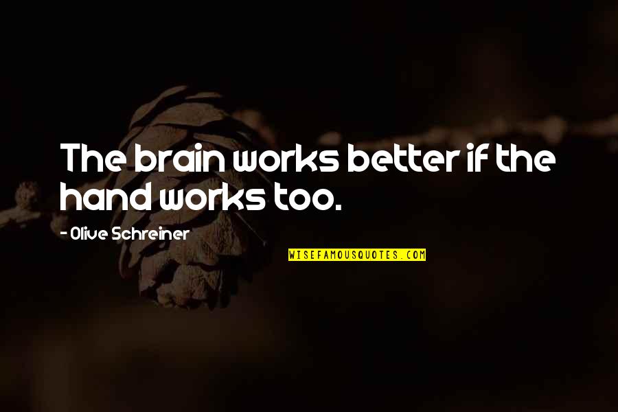 Nemlig Denmark Quotes By Olive Schreiner: The brain works better if the hand works Nemlig Denmark Quotes By Olive Schreiner: The brain works better if the hand works
