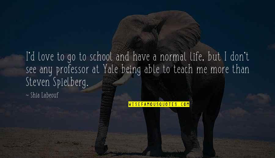 Nemlig Denmark Quotes By Shia Labeouf: I'd love to go to school and have Nemlig Denmark Quotes By Shia Labeouf: I'd love to go to school and have