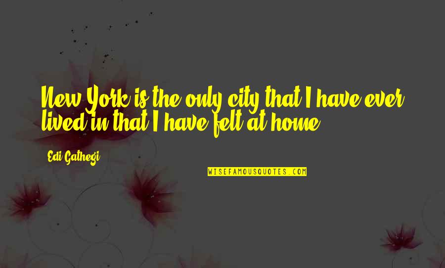 Nemline Ris Quotes By Edi Gathegi: New York is the only city that I