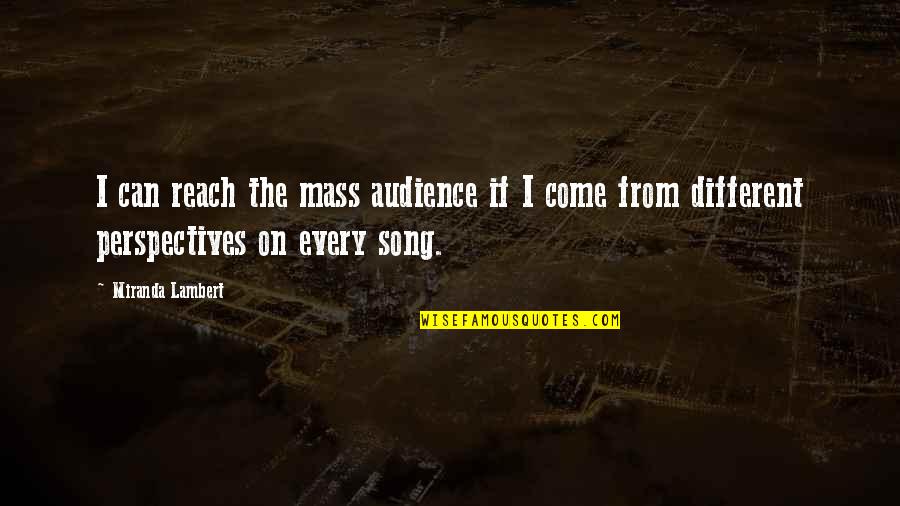 Nemline Ris Quotes By Miranda Lambert: I can reach the mass audience if I