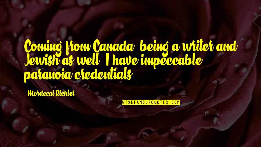 Nemline Ris Quotes By Mordecai Richler: Coming from Canada, being a writer and Jewish