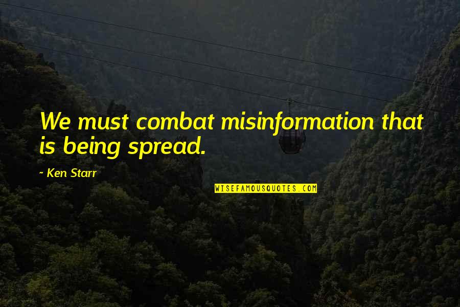 Nemmp Quotes By Ken Starr: We must combat misinformation that is being spread.