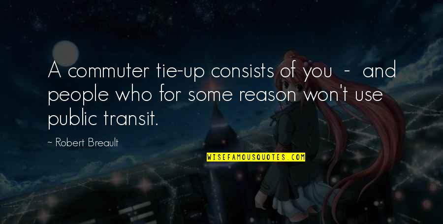 Nemnsynod Quotes By Robert Breault: A commuter tie-up consists of you - and