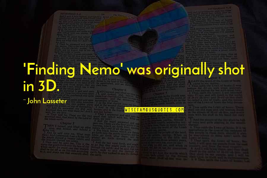 Nemo Finding Nemo Quotes By John Lasseter: 'Finding Nemo' was originally shot in 3D.