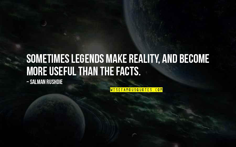 Nemo Puffer Fish Quotes By Salman Rushdie: Sometimes legends make reality, and become more useful