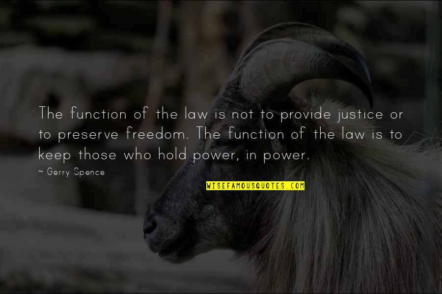 Nemoguci Susret Quotes By Gerry Spence: The function of the law is not to